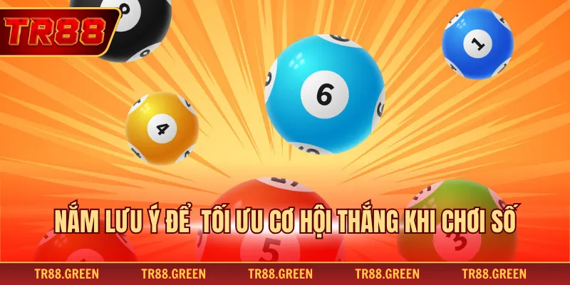 Nắm lưu ý để tối ưu cơ hội thắng khi chơi số